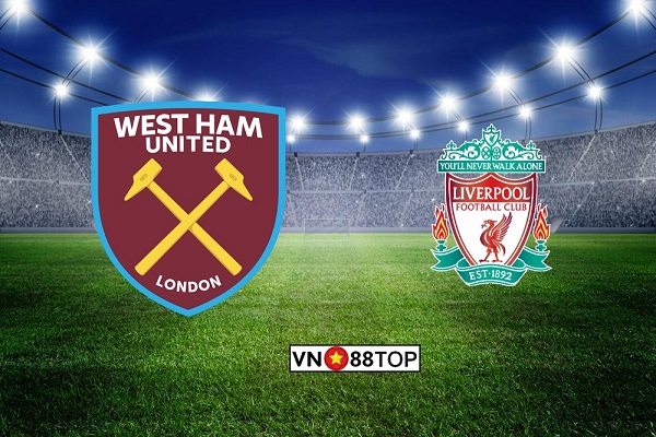 Soi kèo, Tỷ lệ cược West Ham – Liverpool 02h45′ 30/01/2020