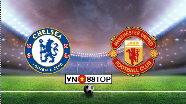 Soi kèo, Tỷ lệ cược Chelsea – Manchester United 03h00′ 18/02/2020