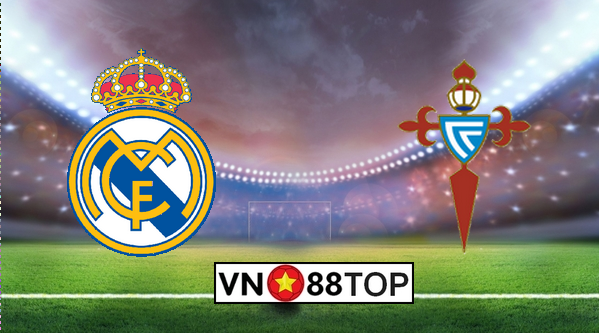 Soi kèo, Tỷ lệ cược Real Madrid – Celta Vigo 03h00′ 17/02/2020