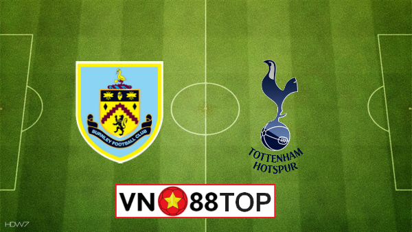 Soi kèo, Tỷ lệ cược Burnley vs Tottenham, 00h30 ngày 8/3/2020