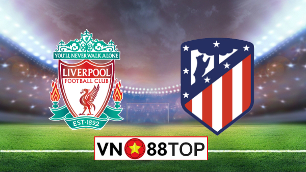 Soi kèo, Tỷ lệ cược Liverpool vs Atl Madrid, 03h00 ngày 12/3/2020