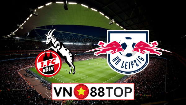 Soi kèo, Tỷ lệ cược FC Koln vs RB Leipzig, 01h30 ngày 02/6/2020