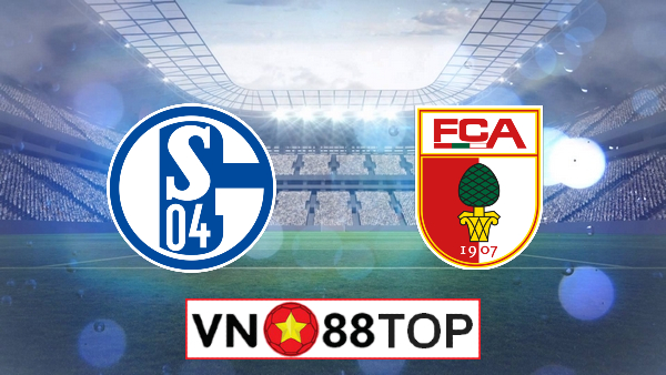 Soi kèo, Tỷ lệ cược Schalke 04 vs Augsburg, 18h30 ngày 24/5/2020