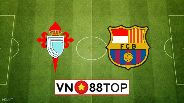 Soi kèo, Tỷ lệ cược Celta Vigo vs Barcelona, 22h00 ngày 27/06/2020