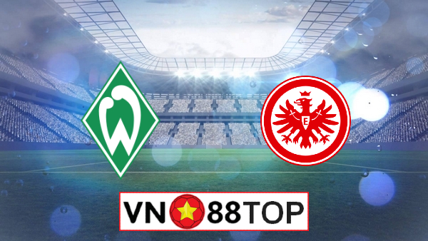 Soi kèo, Tỷ lệ cược Werder Bremen vs Eintracht Frankfurt, 01h30 ngày 04/6/2020