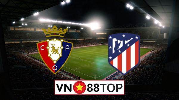 Soi kèo, Tỷ lệ cược Osasuna vs Atl. Madrid, 03h00 ngày 18/06/2020