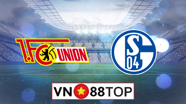 Soi kèo, Tỷ lệ cược Union Berlin vs Schalke, 20h30 ngày 07/06/2020