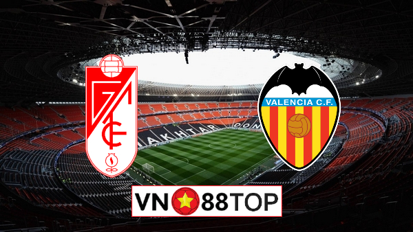 Soi kèo, Tỷ lệ cược Granada CF vs Valencia, 03h00 ngày 05/07/2020