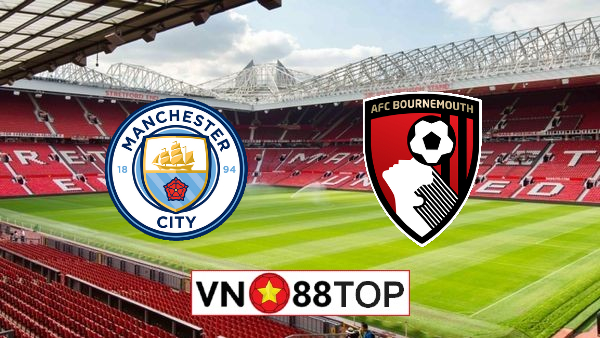 Soi kèo, Tỷ lệ cược Manchester City vs Bournemouth, 00h00 ngày 16/07/2020