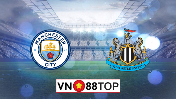 Soi kèo, Tỷ lệ cược Manchester City vs Newcastle, 00h00 ngày 09/07/2020