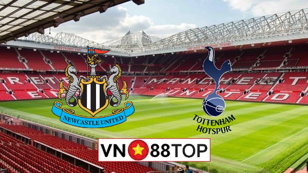 Soi kèo, Tỷ lệ cược Newcastle vs Tottenham Hotspur, 00h00 ngày 16/07/2020