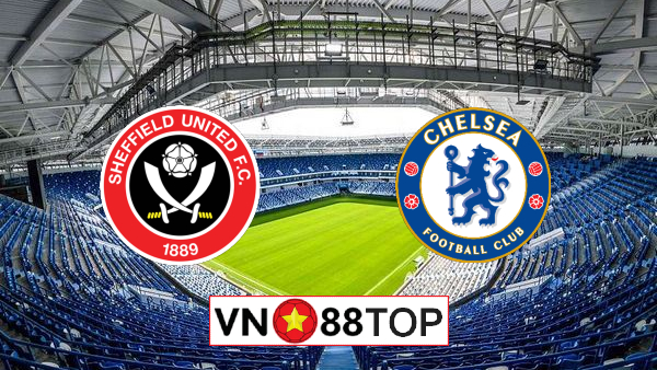 Soi kèo, Tỷ lệ cược Sheffield Utd vs Chelsea, 23h30 ngày 11/07/2020