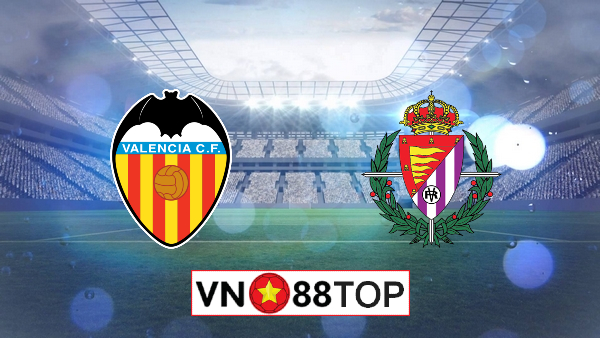 Soi kèo, Tỷ lệ cược Valencia vs Valladolid, 00h30 ngày 08/07/2020