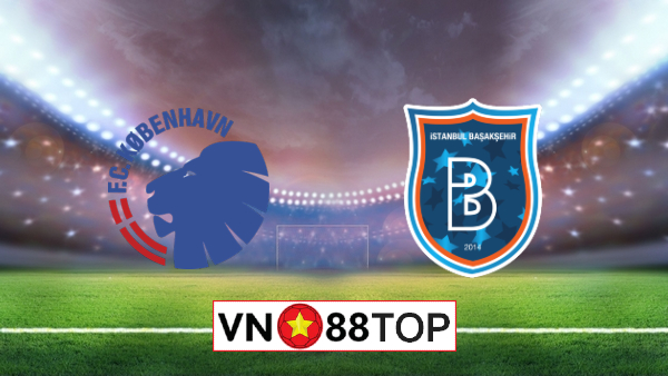 Soi kèo nhà cái, Tỷ lệ cược FC Copenhagen vs Istanbul Basaksehir – 23h55 – 05/08/2020