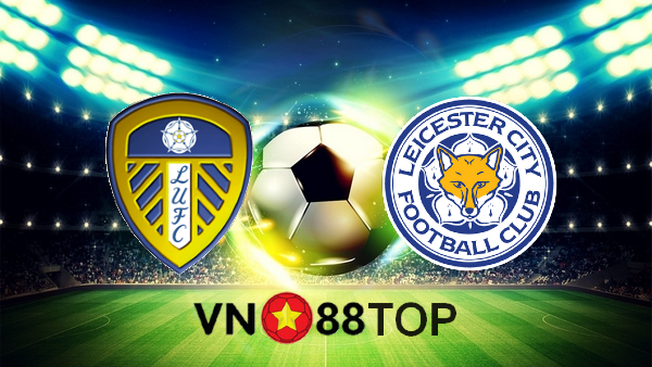 Soi kèo nhà cái, Tỷ lệ cược Leeds Utd vs Leicester City – 03h00 – 03/11/2020