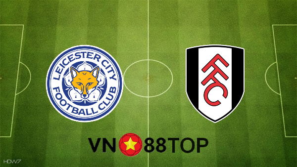 Soi kèo nhà cái, Tỷ lệ cược Leicester City vs Fulham – 00h30 – 01/12/2020