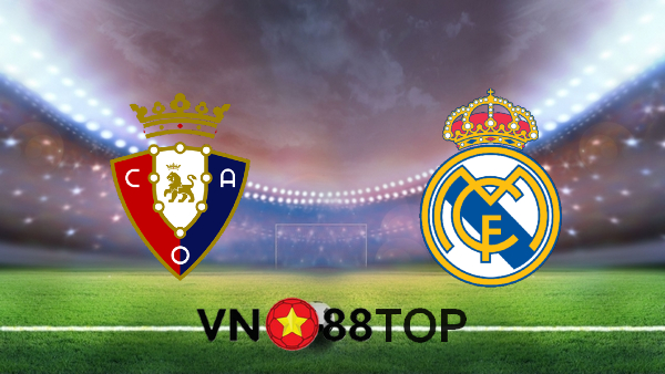 Soi kèo nhà cái, Tỷ lệ cược Osasuna vs Real Madrid – 03h00 – 10/01/2021