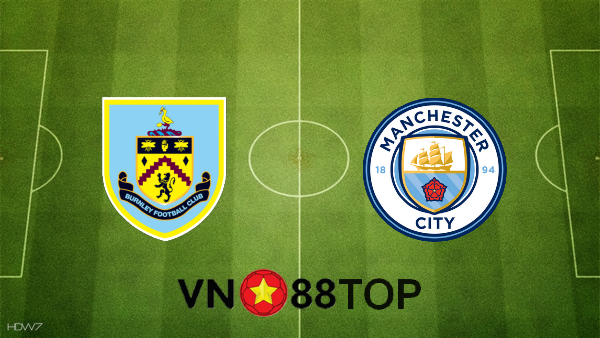 Soi kèo nhà cái, Tỷ lệ cược Burnley vs Manchester City – 01h00 – 04/02/2021