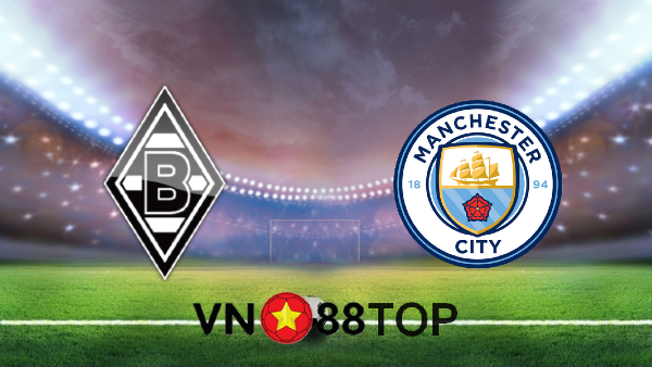 Soi kèo nhà cái, Tỷ lệ cược B. Monchengladbach vs Manchester City – 03h00 – 25/02/2021