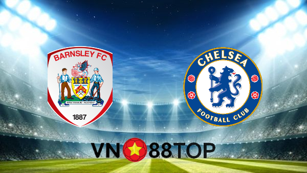 Soi kèo nhà cái, Tỷ lệ cược Barnsley vs Chelsea – 03h00 – 12/02/2021