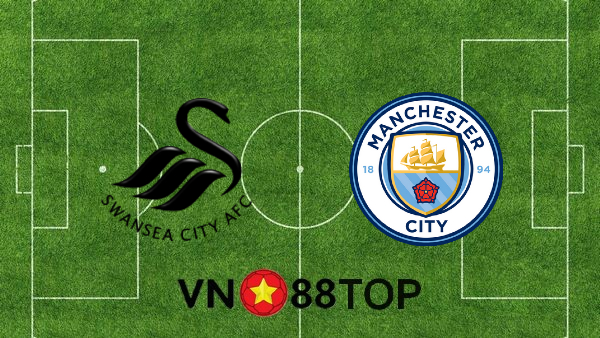 Soi kèo nhà cái, Tỷ lệ cược Swansea City vs Manchester City – 00h30 – 11/02/2021