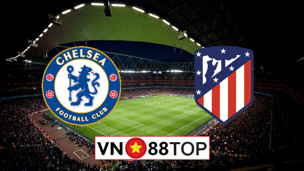 Soi kèo nhà cái, Tỷ lệ cược Chelsea vs Atl Madrid – 03h00 – 18/03/2021