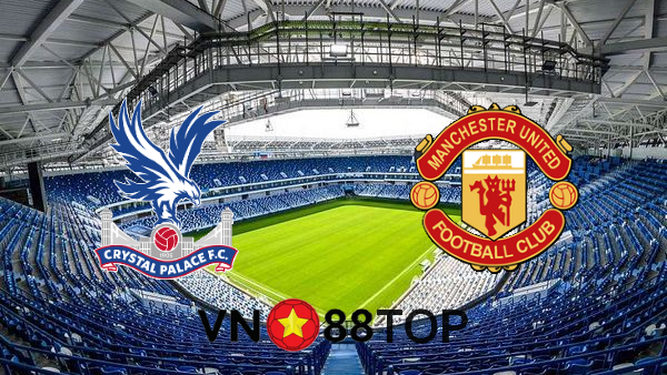 Soi kèo nhà cái, Tỷ lệ cược Crystal Palace vs Manchester Utd – 03h15 – 04/03/2021