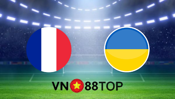 Soi kèo nhà cái, Tỷ lệ cược Pháp vs Ukraine – 02h45 – 25/03/2021