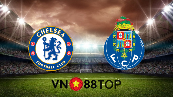 Soi kèo nhà cái, Tỷ lệ cược Chelsea vs  FC Porto – 02h00 – 14/04/2021