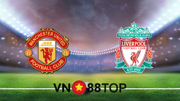 Soi kèo nhà cái, Tỷ lệ cược Manchester Utd vs Liverpool – 02h15 – 14/05/2021