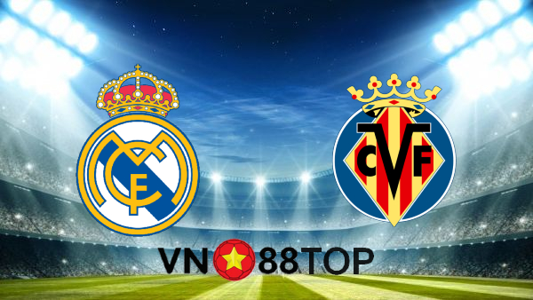 Soi kèo nhà cái, Tỷ lệ cược Real Madrid vs Villarreal – 23h00 – 22/05/2021