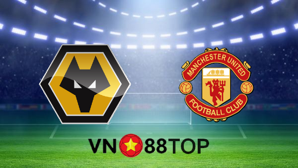 Soi kèo nhà cái, Tỷ lệ cược Wolves vs Manchester Utd – 22h00 – 23/05/2021