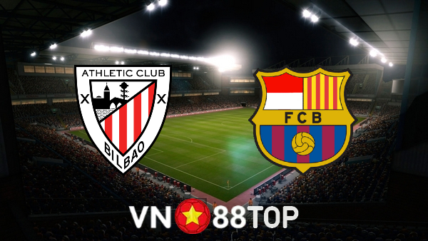 Soi kèo nhà cái, tỷ lệ kèo bóng đá: Ath Bilbao vs Barcelona – 03h00 – 22/08/2021