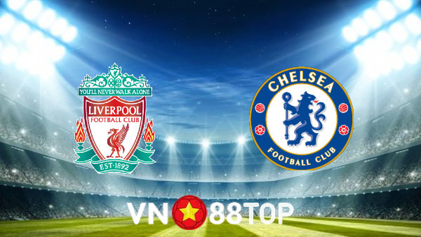 Soi kèo nhà cái, tỷ lệ kèo bóng đá: Liverpool vs Chelsea – 23h30 – 28/08/2021