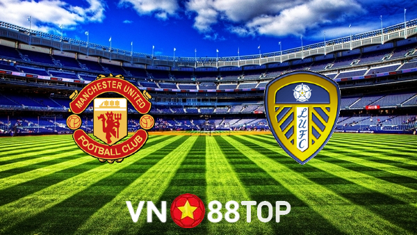 Soi kèo nhà cái, Tỷ lệ cược Manchester Utd vs Leeds Utd – 18h30 – 14/08/2021