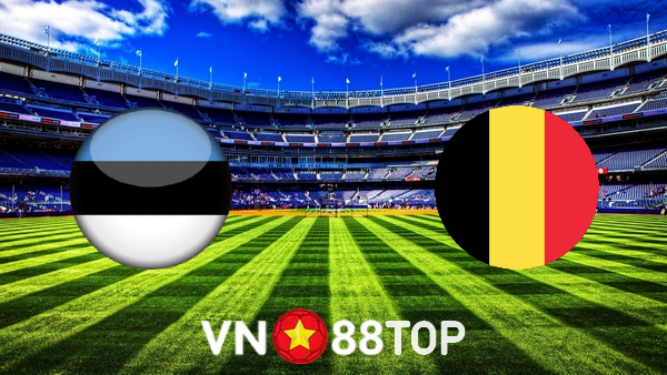 Soi kèo nhà cái, tỷ lệ kèo bóng đá: Estonia vs Bỉ – 01h45 – 03/09/2021