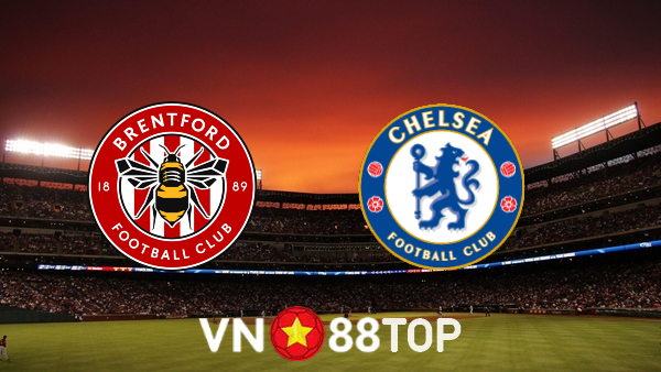 Soi kèo nhà cái, tỷ lệ kèo bóng đá: Brentford vs Chelsea – 23h30 – 16/10/2021