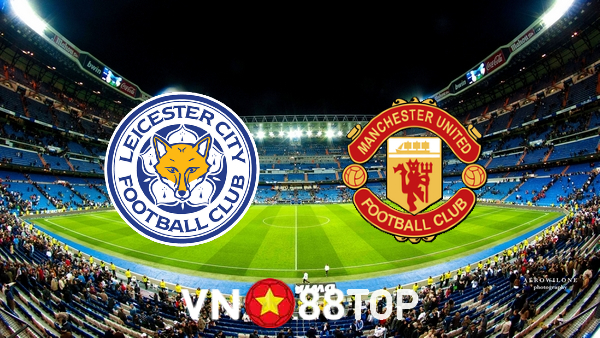 Soi kèo nhà cái, tỷ lệ kèo bóng đá: Leicester City vs Manchester Utd – 21h00 – 16/10/2021