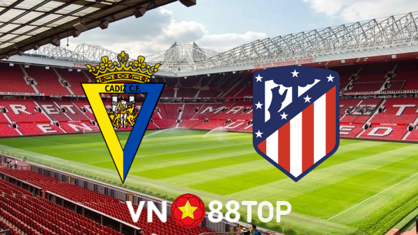 Soi kèo nhà cái, tỷ lệ kèo bóng đá: Cadiz CF vs Atl. Madrid – 00h30 – 29/11/2021