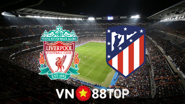 Soi kèo nhà cái, tỷ lệ kèo bóng đá: Liverpool vs Atl. Madrid – 03h00 – 04/11/2021