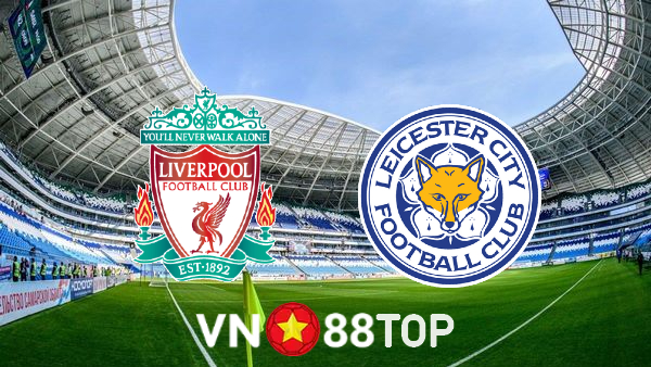 Soi kèo nhà cái, tỷ lệ kèo bóng đá: Liverpool vs Leicester City – 02h45 – 23/12/2021