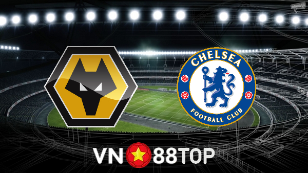 Soi kèo nhà cái, tỷ lệ kèo bóng đá: Wolves vs Chelsea – 21h00 – 19/12/2021