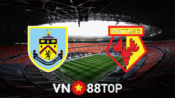 Soi kèo nhà cái, tỷ lệ kèo bóng đá: Burnley vs Watford – 02h30 – 19/01/2022