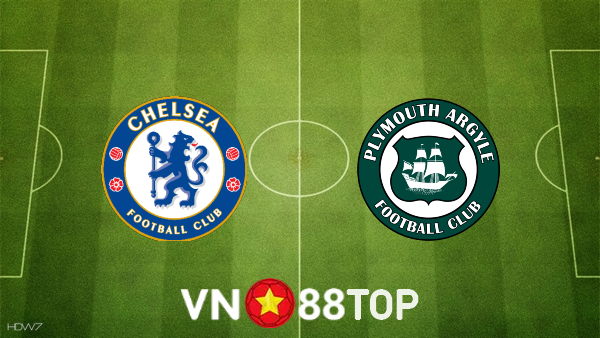 Soi kèo nhà cái, tỷ lệ kèo bóng đá: Chelsea vs Plymouth – 19h30 – 05/02/2022