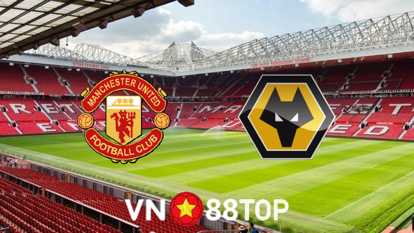 Soi kèo nhà cái, tỷ lệ kèo bóng đá: Manchester Utd vs Wolves – 00h30 – 04/01/2022