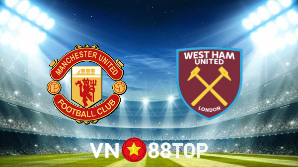 Soi kèo nhà cái, tỷ lệ kèo bóng đá: Manchester Utd vs West Ham – 22h00 – 22/01/2022