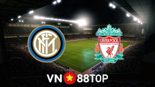 Soi kèo nhà cái, tỷ lệ kèo bóng đá: Inter Milan vs Liverpool – 03h00 – 17/02/2022