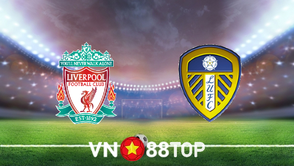 Soi kèo nhà cái, tỷ lệ kèo bóng đá: Liverpool vs Leeds Utd – 02h45 – 24/02/2022