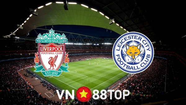 Soi kèo nhà cái, tỷ lệ kèo bóng đá: Liverpool vs Leicester City – 02h45 – 11/02/2022