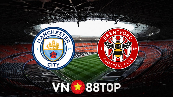 Soi kèo nhà cái, tỷ lệ kèo bóng đá: Manchester City vs Brentford – 02h45 – 10/02/2022